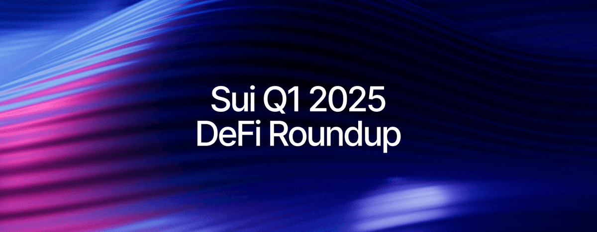 Sui Q1 2025 DeFi Roundup